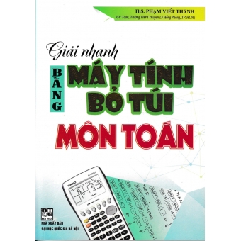 Giải Nhanh Bằng Máy Tính Bỏ Túi Môn Toán (2020)