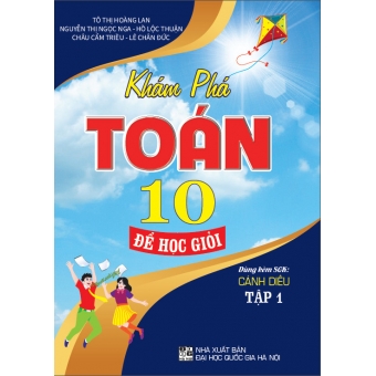 Khám phá Toán 10 học để giỏi - Tập 1 ( Dùng kèm SGK Cánh Diều )