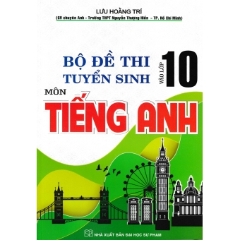 Bộ đề thi tuyển sinh vào lớp 10 môn Tiếng Anh